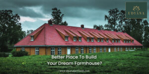 Better Place to Build you Dream Farm House